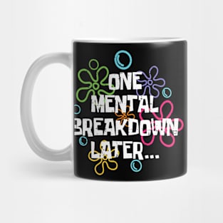 Funny One Mental Breakdown Later Mental Health Awareness Mug